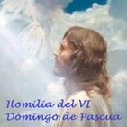 Homilía del VI Domingo de Pascua