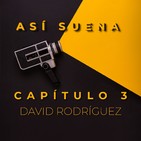 Así Suena: Capítulo 3 David Rodriguez