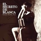 El secreto de blanca y mÁs cosas de manuel muÑoz vico