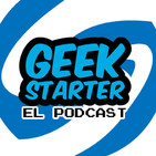 Geek Starter T2 Ep 12 |La cultura del spoiler