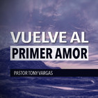 Vuelve Al Primer Amor - Pastor Tony Vargas