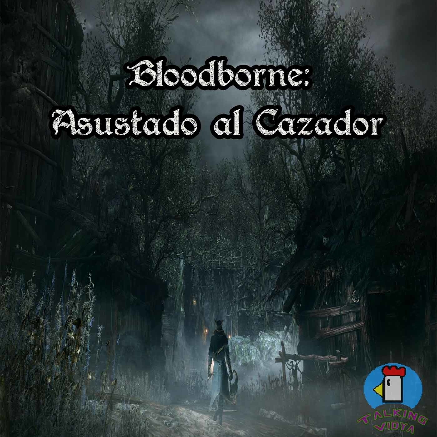 Bloodborne: Asustando al Cazador. episode artwork