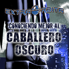 EXTRA ÓRBITA – Conociendo mejor al CABALLERO OSCURO (febrero 2020)