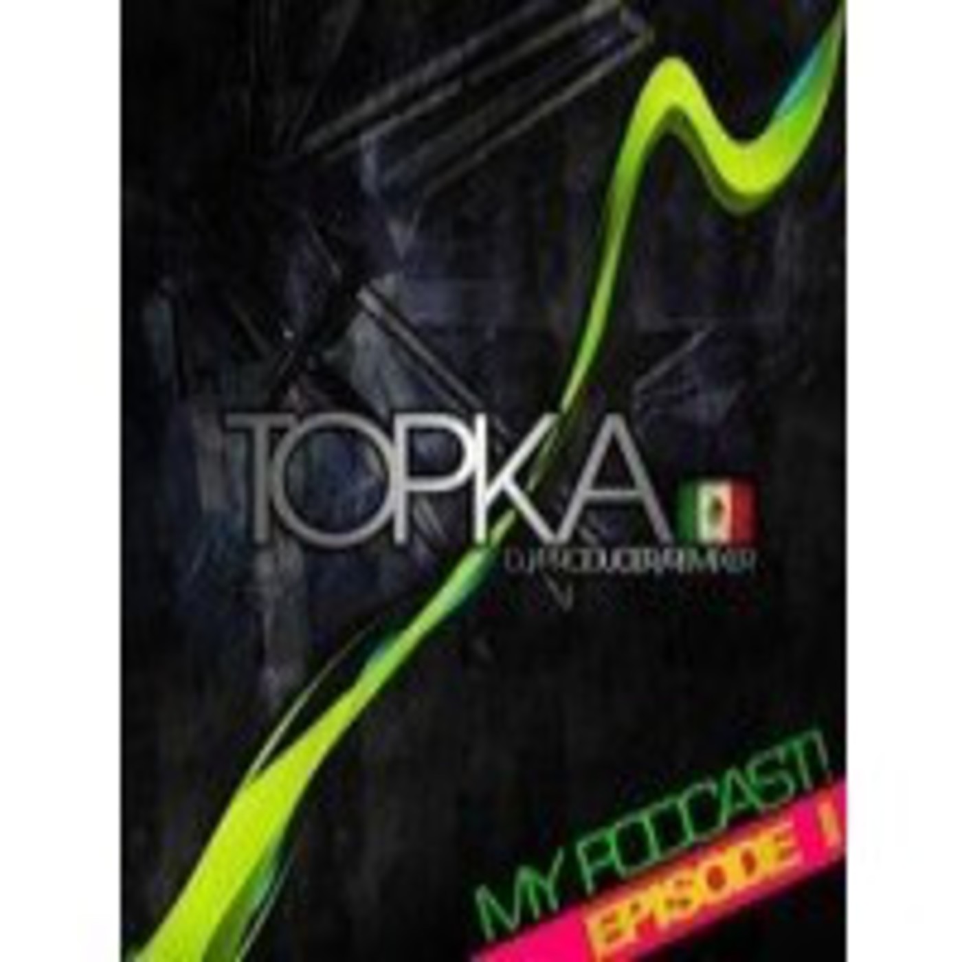 Topka - My Podcast! (EPISODE 1)