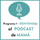 #1 - Bienvenidos al Podcast de Mamá