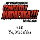 Episodio 44: Yo, Madafaka (1 de 2)
