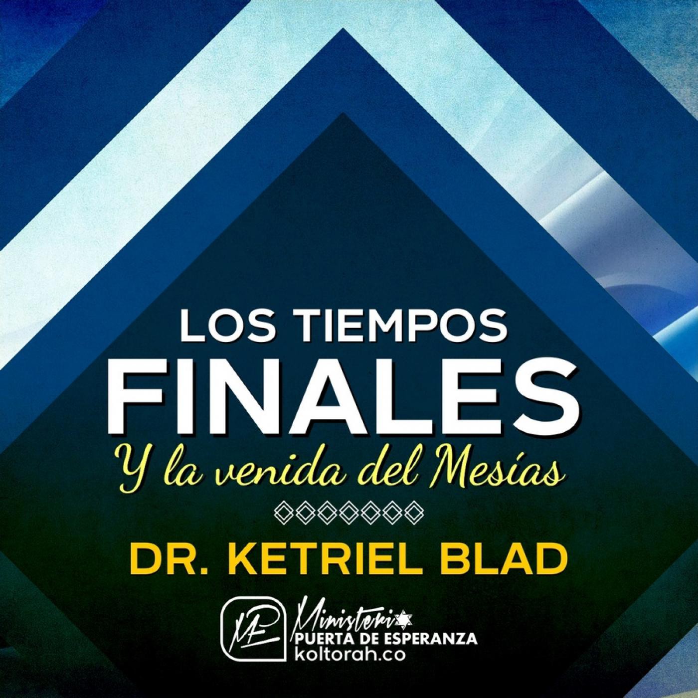 Los tiempos finales y la venida del Mesías - Dr. S. Ketriel Blad
