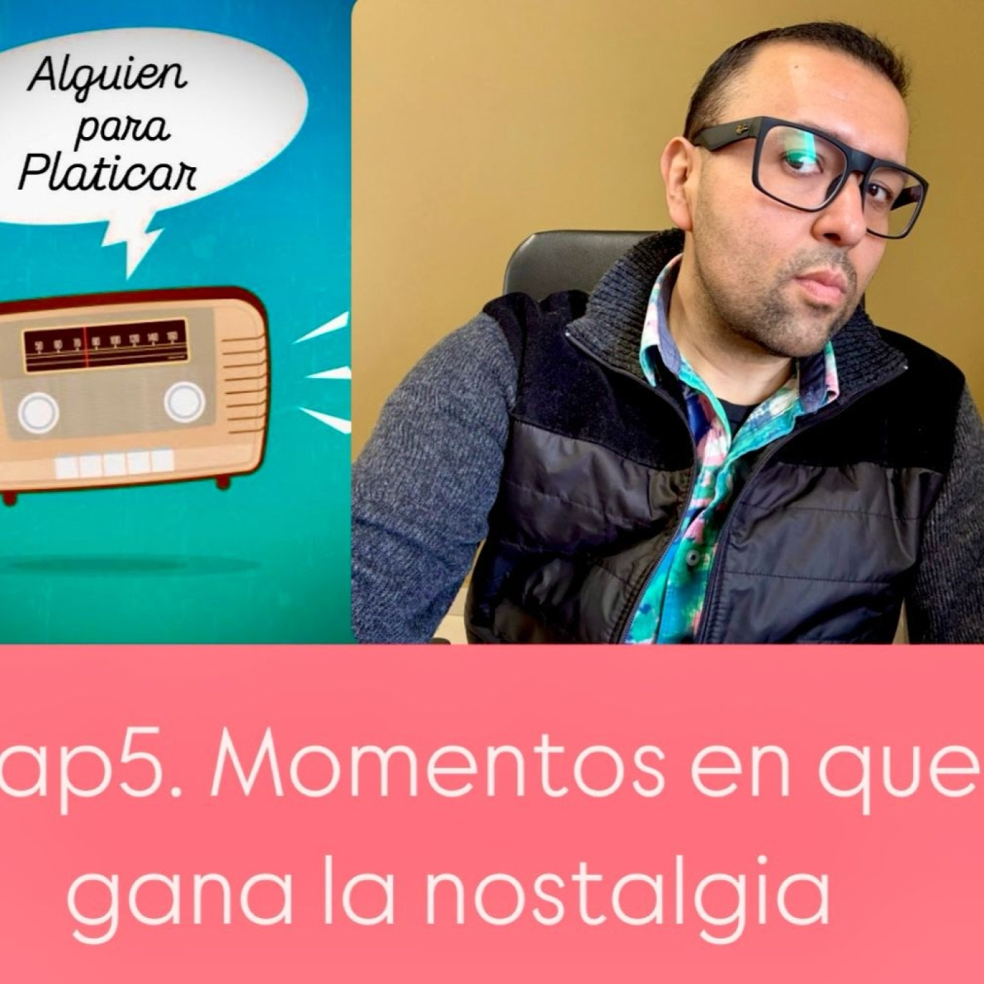 ALGUIEN PARA PLATICAR_Momentos donde gana la Nostalgia episode artwork