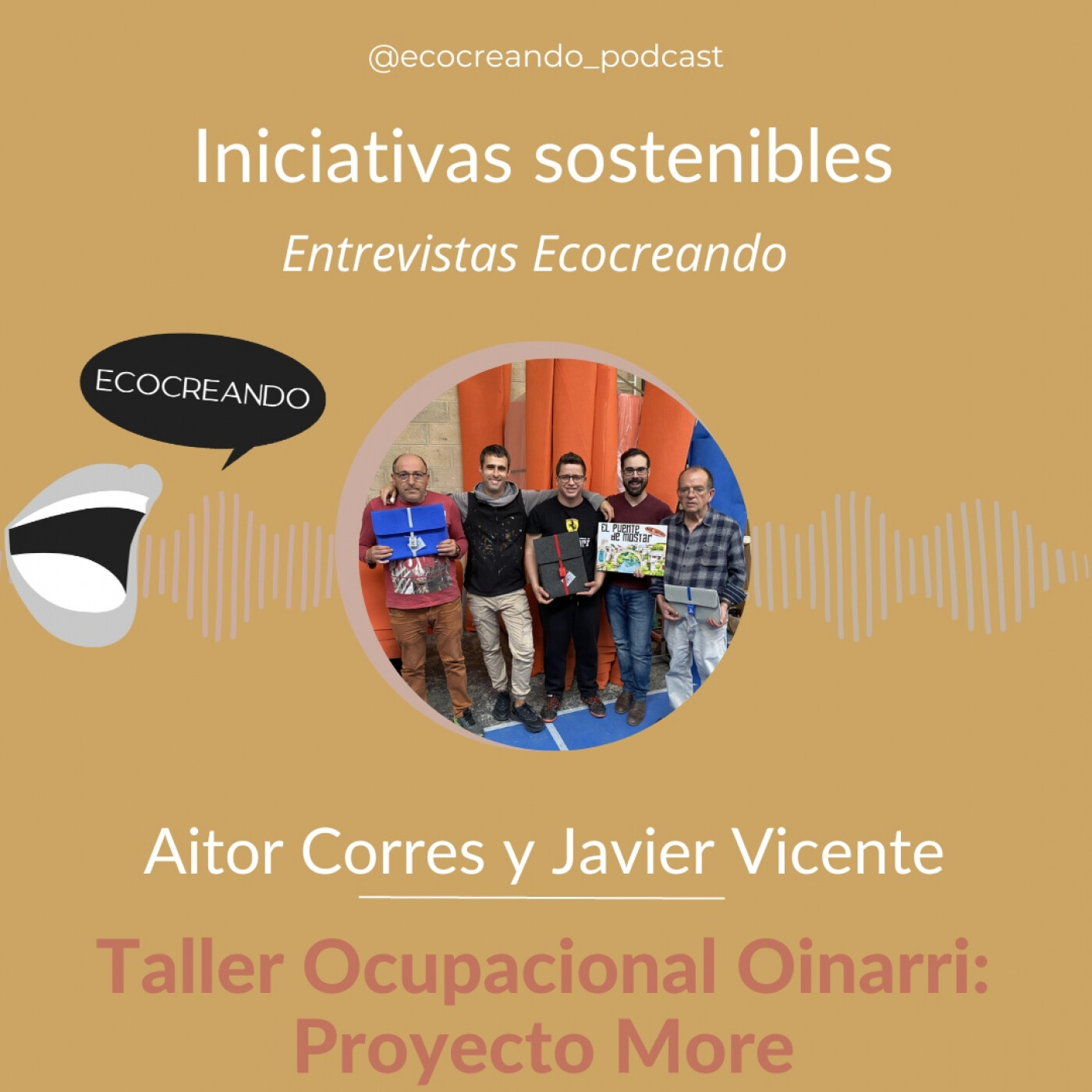 Iniciativas Sostenibles 8. Entrevistas Ecocreando: Aitor Corres y Javier Vicente. Taller Ocupacional Oinarri - More