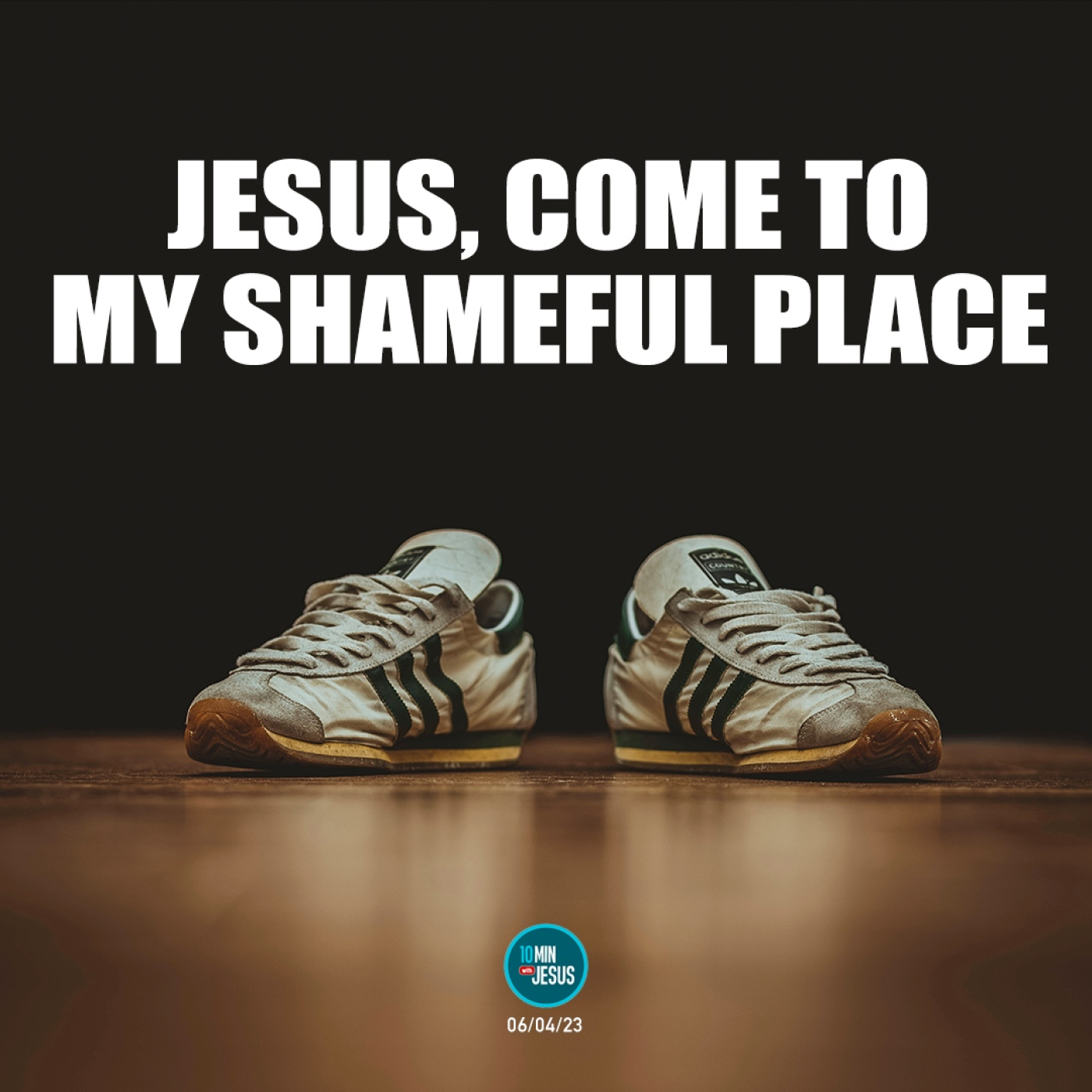 06-04-2023 My Embarrassing Feet - 10 Minutes with Jesus