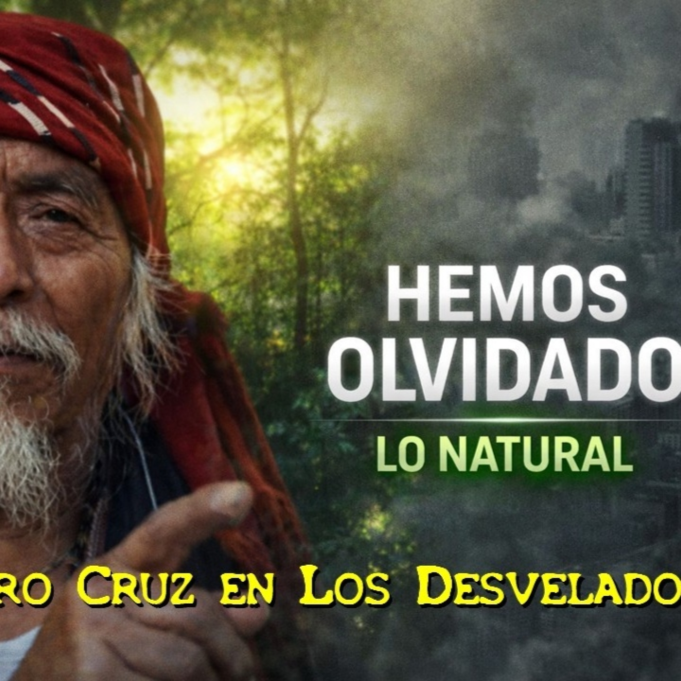 LOS DESVELADOS - TATA PEDRO: NO OLVIDEMOS LA NATURALEZA, QUE ES LA QUE NOS DA VIDA