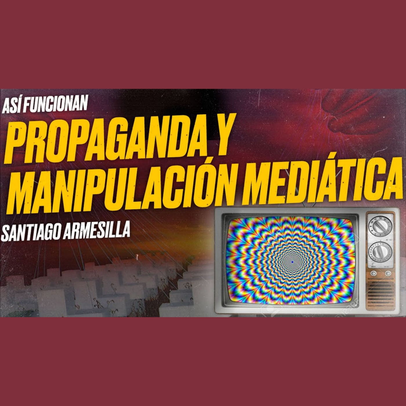 Así funcionan la PROPAGANDA POLÍTICA y la MANIPULACIÓN MEDIÁTICA