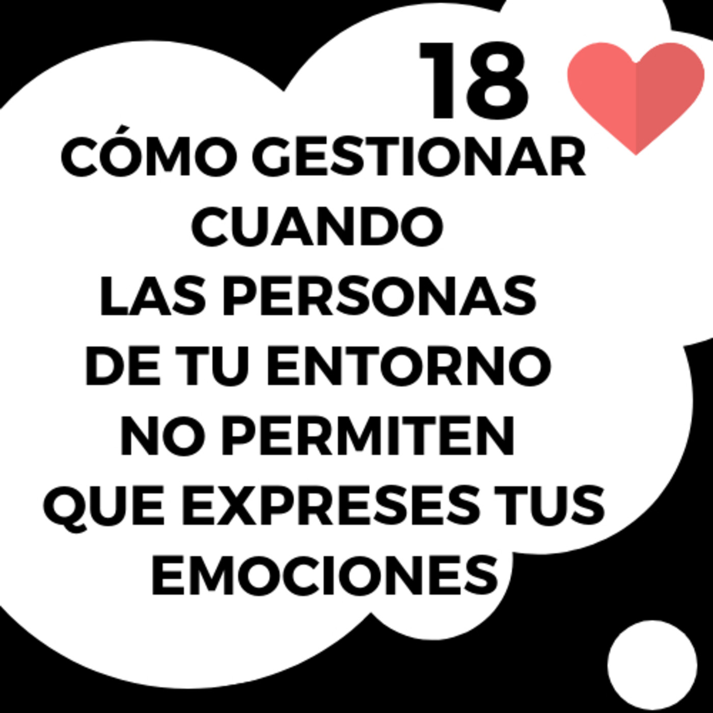 18# Cómo gestionar cuando las PERSONAS de tu entorno NO PERMITEN que EXPRESES tus EMOCIONES episode artwork