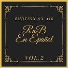 Emotion On Air 6x19: RnB en Español vol.2