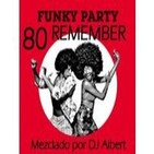 FUNKY PARTY 80 REMEMBER Mezclado por DJ Albert.mp3