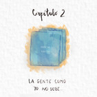 Capítulo 2: La gente como yo no debe...