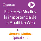 13. El arte de Medir con Gemma Muñoz. Hablamos de Analítica y datos