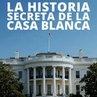 La historia secreta de la Casa Blanca