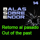 Balas Sobre Endor 14: Retorno al Pasado -Archivo Ligero-