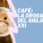 #35 Café - La droga del siglo XXI