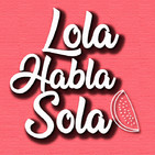 Lola Habla Sola 1x15 - HAY QUE SER VALIENTES. Autores tímidos, autores rechazados