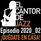 El Cantor de Jazz 2020x02: Quédate en casa... pero mejor con Jazz