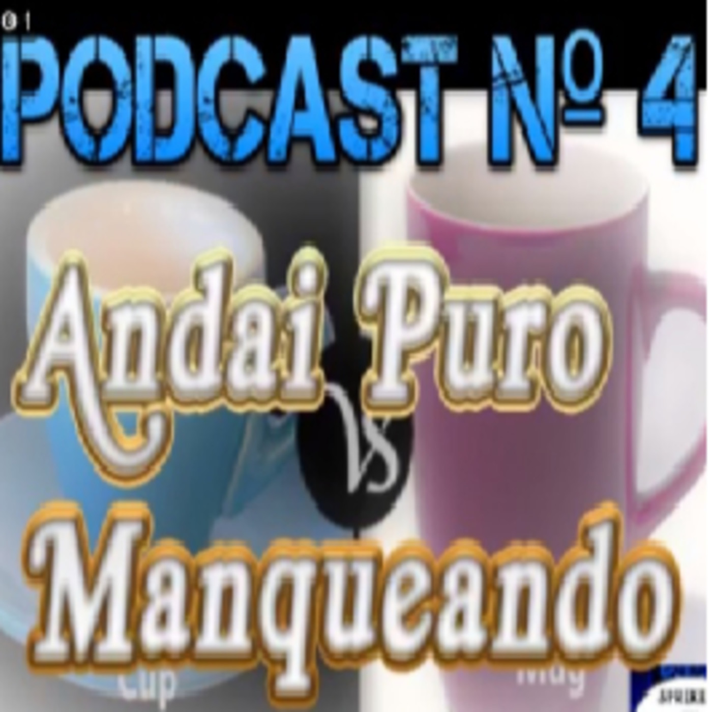 Podcast N° 4 Andai Puro Manqueando