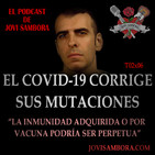 Jovi Sambora T02x06 - El Covid-19 Corrige sus Mutaciones - La Inmunidad Adquirida o por vacuna podría ser perpetua.