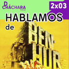 2X03 - Hablamos de Ben-Hur. Cómo se hizo, curiosidades y más...