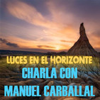 CHARLA CON MANUEL CARBALLAL - Luces en el Horizonte