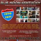 162- Blue Moon Kentucky (Especial 1970-1971) 16 Diciembre 2018