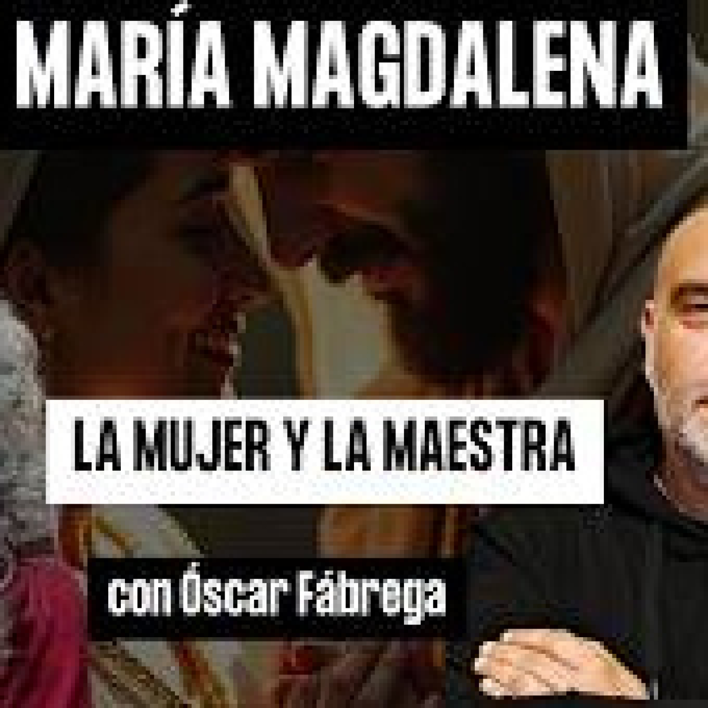 MARÍA MAGDALENA, LA MUJER Y LA MAESTRA con Óscar Fábrega episode artwork