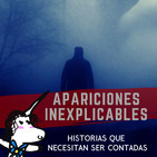 Apariciones Inexplicables - Historias Que necesitan ser contadas