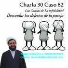 Charla 30 Caso 82 Las Causas de La infidelidad, Descuidar los defectos de la pareja
