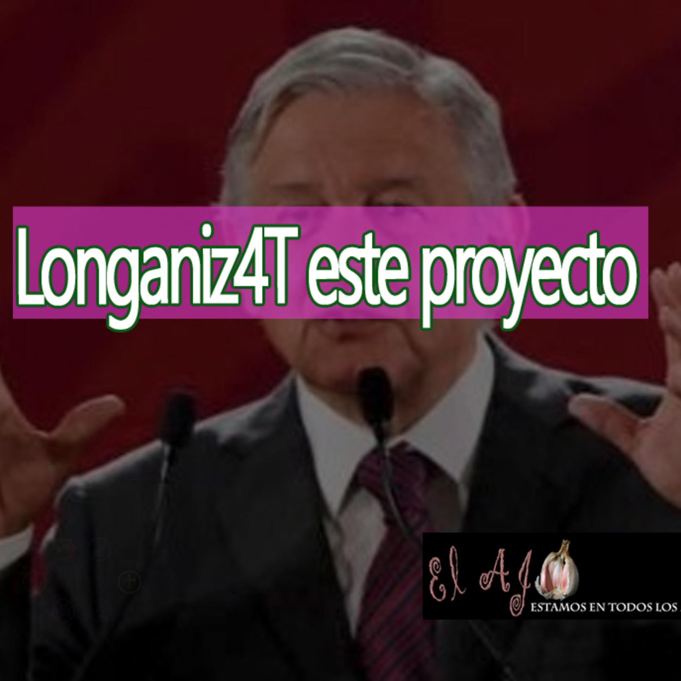 El Ajo Longaniz4T este proyecto [para todos] episode artwork