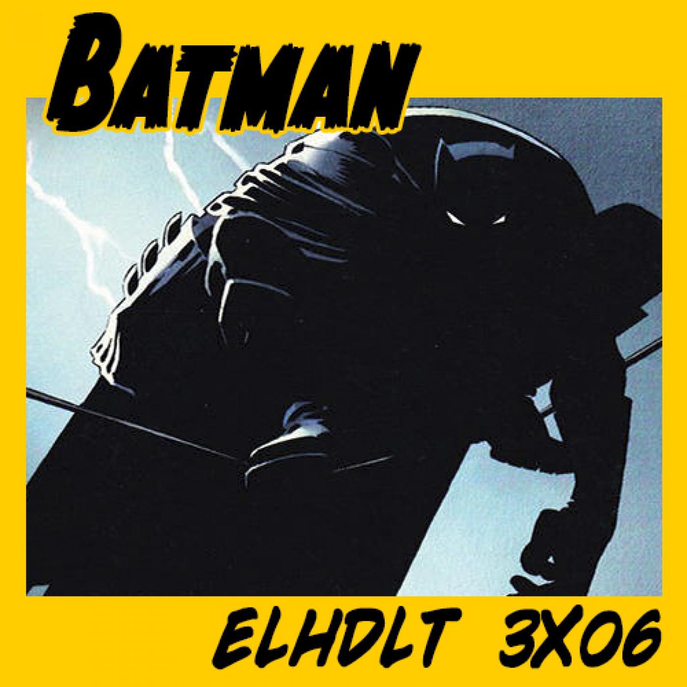 [ELHDLT] 3x06 Especial Batman: Dark knight episode artwork