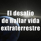 Astrobitácora - 1x38 - El desafío de hallar vida extraterrestre