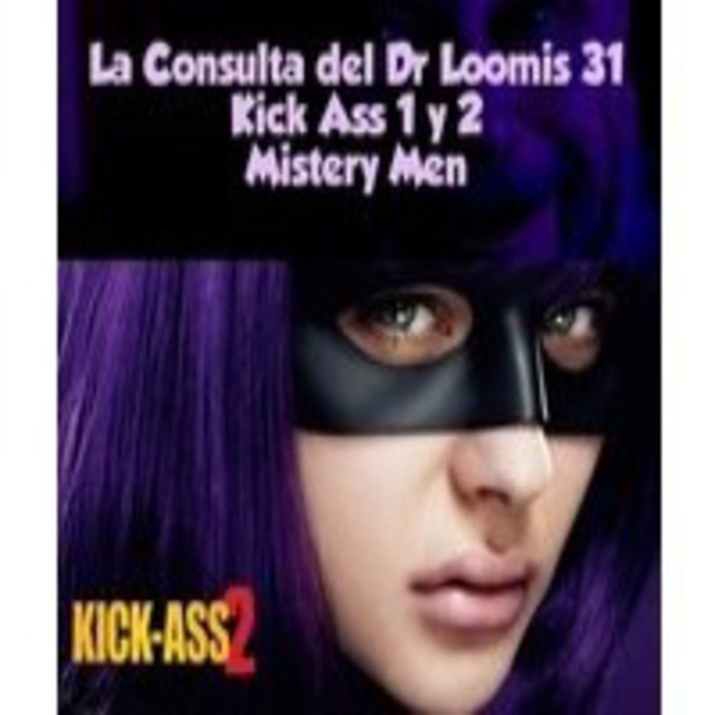 La Consulta del Doctor Loomis 31 Kick Ass 1 y 2 Mistery Men episode artwork