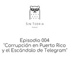 Episodio 004: Corrupción en Puerto Rico y el escándalo de Telegram.