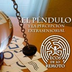 Mediumnidad, telepatía, radiestesia, PES... los misterios del péndulo - Ecos de lo remoto 3x21