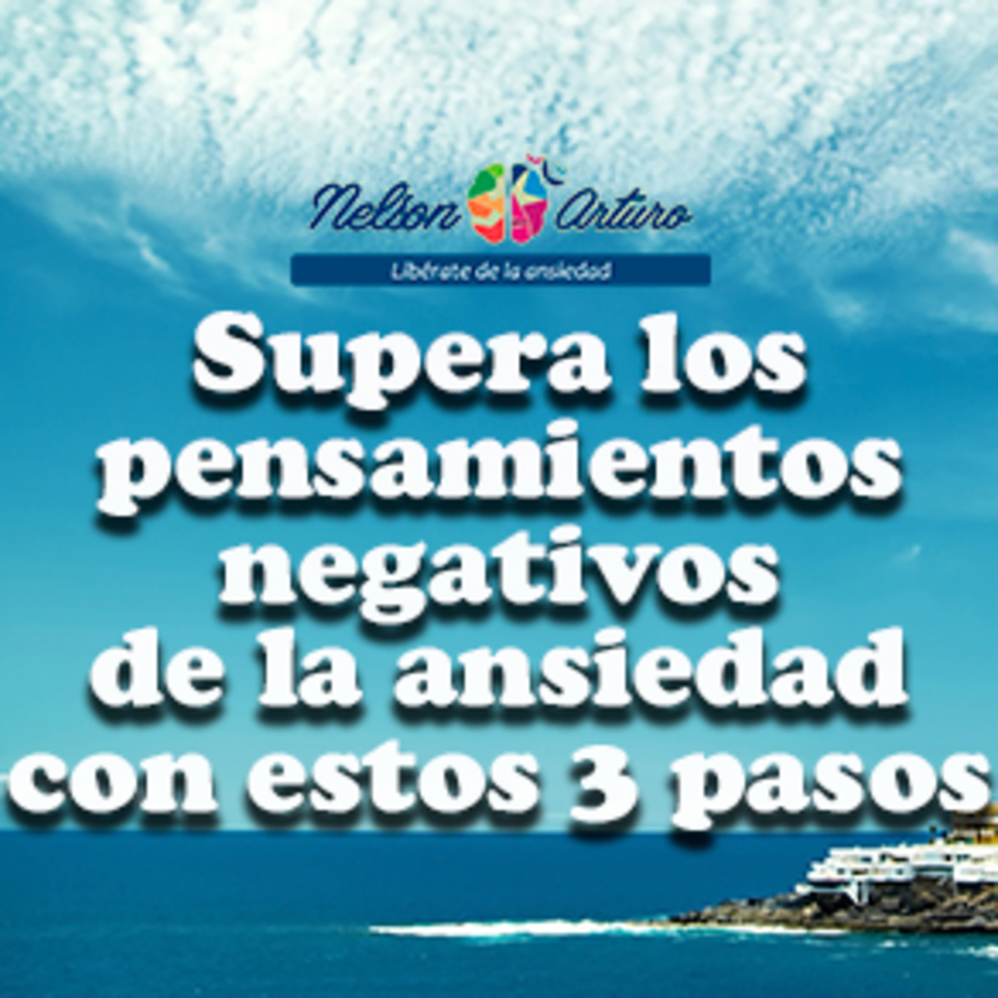 Supera los pensamientos negativos de la ansiedad con estos 3 pasos (Parte 1) episode artwork