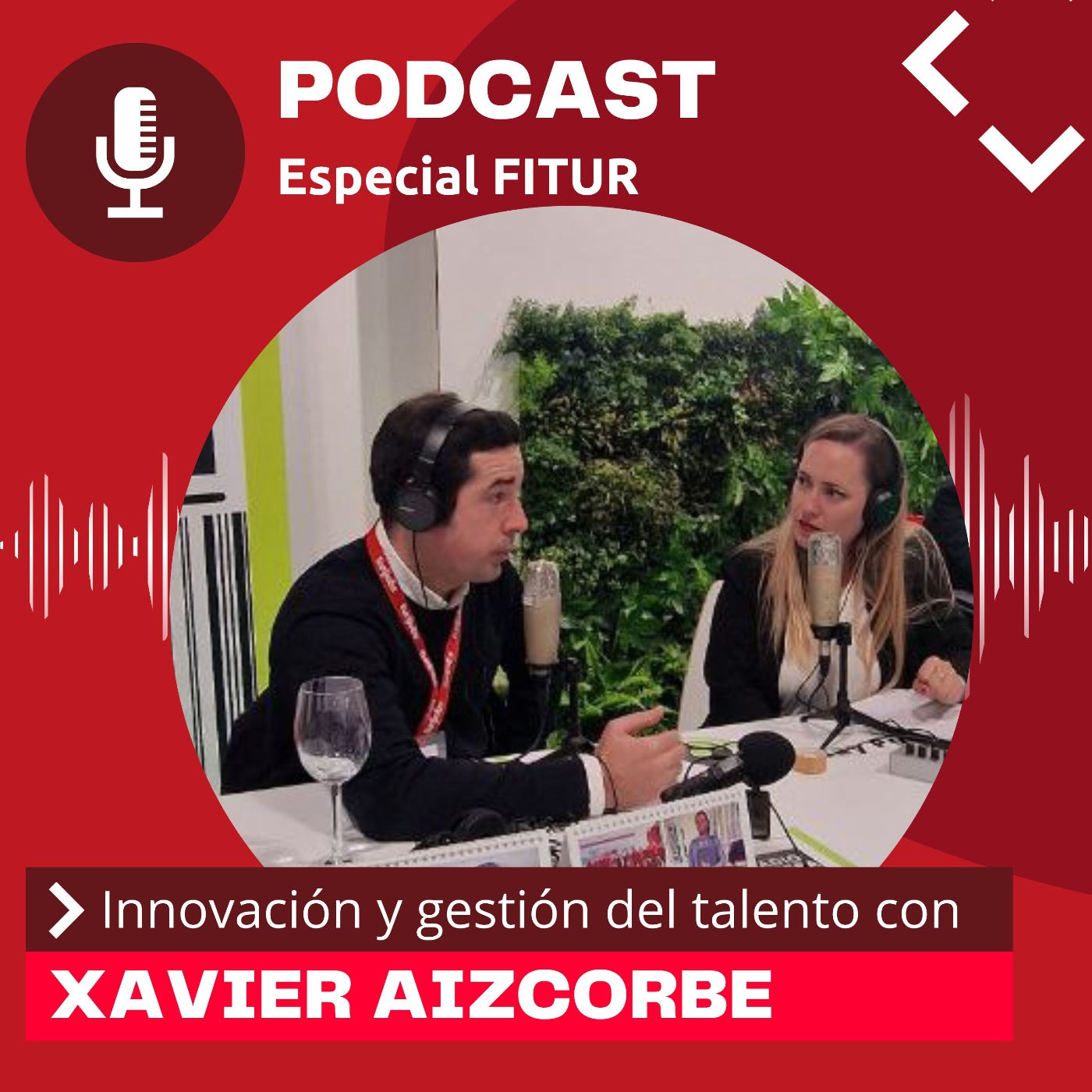 189: Innovación y gestión del talento con Xavier Aizcorbe | Especial FITUR episode artwork