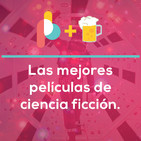 Las mejores películas de ciencia ficción | Pixelbits con Cerveza