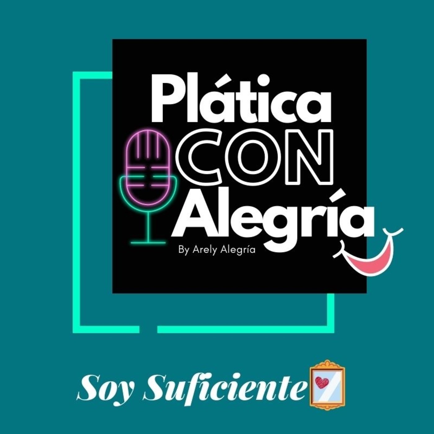 Plática Con Alegría : Soy Suficiente
