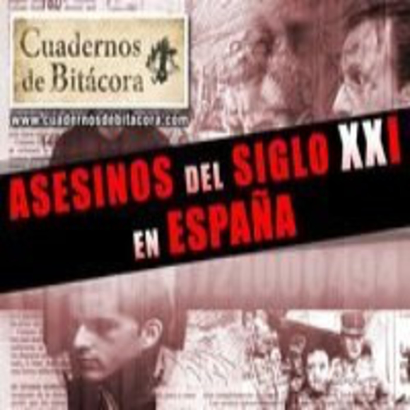 Cuadernos de Bitácora 18: Asesinos del Siglo XXI en España episode artwork