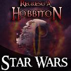 Regreso a Hobbiton 1x11: Mesa redonda Star Wars y El Señor de los Anillos