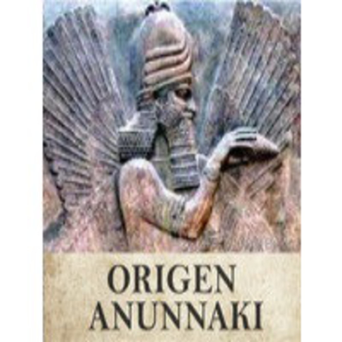 Origen Anunnaki: Sumer tierra de los dioses 2 de Julio episode artwork