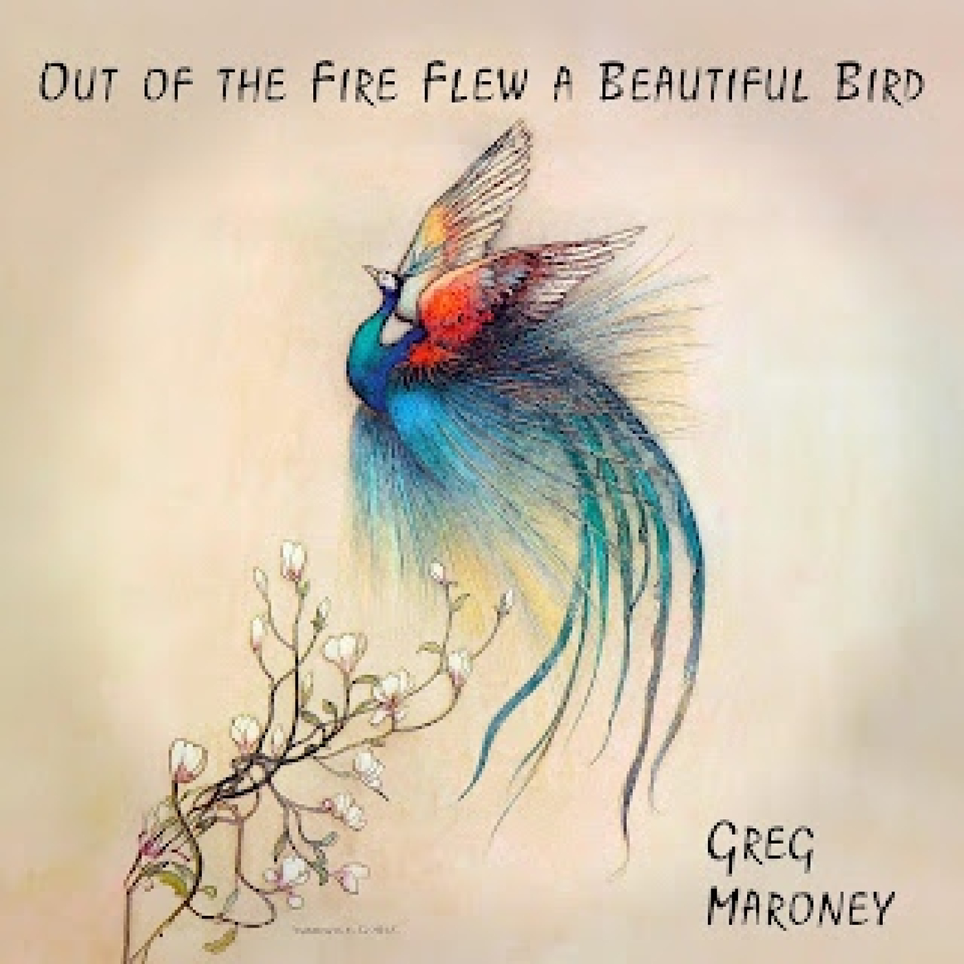 Greg Maroney: Out of the Fire Flew a Beautiful Bird (Del fuego salió volando un hermoso pájaro)