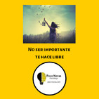 No Ser Importante Te Hace Libre