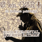 Cero en Cordura 1x10: ELEMENTAL, QUERIDO BATMAN